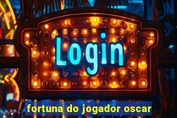 fortuna do jogador oscar